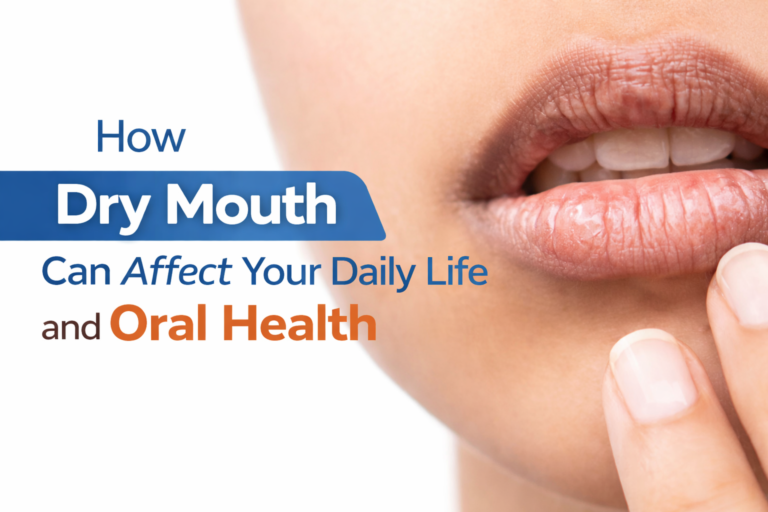 How Dry Mouth Can Affect Your Daily Life and Oral Health